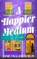 A Happier Medium