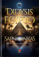 DIDYSIS EGIPTO SAPNININKAS. Atraskite sapnų galią, sąsajas tarp sapnų ir tikrovės ir sapnuose paslėptas žinutes