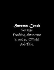 Success Coach Because Freaking Awesome is not an Official Job Title