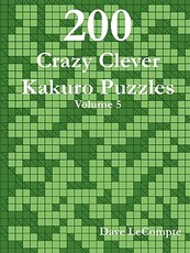 200 Crazy Clever Kakuro Puzzles - Volume 5