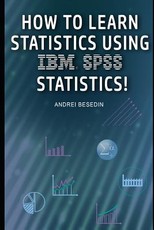 How to Learn Statistics Using IBM SPSS Statistics!