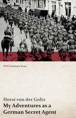 My Adventures as a German Secret Agent (Wwi Centenary Series)