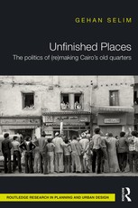Selim, G: Unfinished Places: The Politics of (Re)making Cair