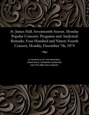 St. James Hall. Seventeenth Season. Monday Popular Concerts. Programs and Analytical Remarks. Four Hundred and Ninety-Fourth Concert, Monday, December 7th, 1874