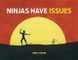 Ninjas Have Issues