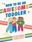 How to Be an Awesome Toddler