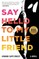 Say Hello to My Little Friend