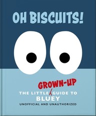 Oh, Biscuits!: The Little Guide to Bluey