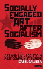 Socially Engaged Art after Socialism Art and Civil Society in Central and Eastern Europe
