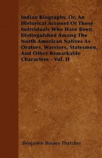 Indian Biography, Or, An Historical Account Of Those Individuals Who Have Been Distinguished Among The North American Natives As Orators, Warriors, Statesmen, And Other Remarkable Characters - Vol. II