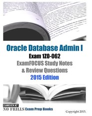 Oracle Database Admin I Exam 1Z0-062 ExamFOCUS Study Notes & Review Questions