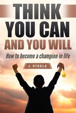 Steele, J: Think You Can and You Will