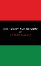Philosophy and Opinions of Marcus Garvey [Volumes I & II in One Volume]