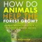 How Do Animals Help the Forest Grow? Animal Books for Kids 9-12 | Children's Animal Books