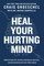 Heal Your Hurting Mind