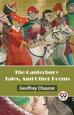The Canterbury Tales, And Other Poems