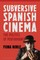 Subversive Spanish Cinema