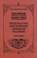 British Goblins - Welsh Folk-Lore, Fairy Mythology, Legends and Traditions