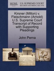 Kirsner (Milton) V. Fleischmann (Arnold) U.S. Supreme Court Transcript of Record with Supporting Pleadings