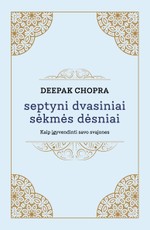 SEPTYNI DVASINIAI SĖKMĖS DĖSNIAI. Patarimai, kaip įgyvendinti savo troškimus SEPTYNI DVASINIAI SĖKMĖS DĖSNIAI. Patarimai, kaip įgyvendinti savo troškimus