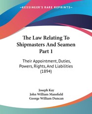 Kay, J: Law Relating To Shipmasters And Seamen Part 1