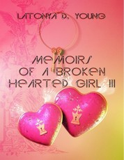 Memoirs of a Broken Hearted Girl III