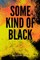 Some Kind Of Black