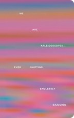Write Now Journal: We Are Kaleidoscopes-Ever Shifting, Endlessly Dazzling.