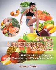 The Simple 5 Ingredients or Less Keto Cookbook