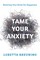Tame Your Anxiety