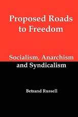 Proposed Roads to Freedom; Socialism, Anarchism and Syndicalism
