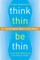 Think Thin, Be Thin