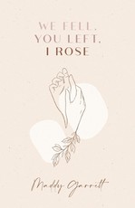 We Fell, You Left, I Rose