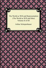 The World as Will and Representation (the World as Will and Idea), Volume II of III