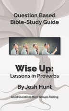 Bible Study Guide -- Wise Up! -- Studies in Proverbs