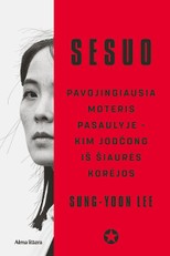 Sesuo. Pavojingiausia moteris pasaulyje – Kim Jodčong iš Šiaurės Korėjos