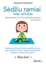 SĖDŽIU RAMIAI KAIP VARLIUKAS. Tarptautinis bestseleris – sąmoningo dėmesio sutelkimo (mindfulness) pratimai vaikams (ir jų tėvams)