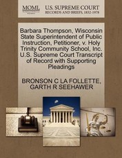 Barbara Thompson, Wisconsin State Superintendent of Public Instruction, Petitioner, V. Holy Trinity Community School, Inc. U.S. Supreme Court Transcript of Record with Supporting Pleadings