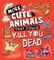 More Cute Animals That Could Kill You Dead