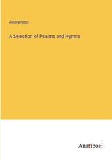 A Selection of Psalms and Hymns