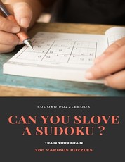SUDOKU PUZZLEBOOK CAN YOU SLOVE A SUDOKU ? TRAIN YOUR BRAIN 200 Various Puzzles