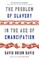 The Problem of Slavery in the Age of Emancipation