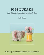 Pipsqueaks-Itsy-Bitsy Felt Creations to Stitch & Love