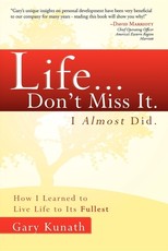 Life... Don't Miss It. I Almost Did.