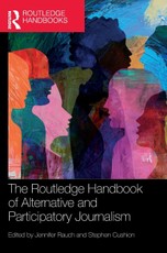 The Routledge Handbook of Alternative and Participatory Journalism