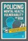 Policing Mental Health, Vulnerability and Risk