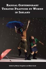 Radical Contemporary Theatre Practices by Women in Ireland