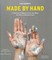 Made by Hand. A Collection of Projects to Print, Sew, Weave, Dye, Knit, or Otherwise Create