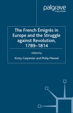 The French Emigres in Europe and the Struggle against Revolution, 1789-1814
