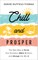 Chill and Prosper: The New Way to Grow Your Business, Make Millions, and Change the World